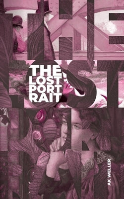 The Lost Portrait: An Art Crime Mystery by Weller, Ak