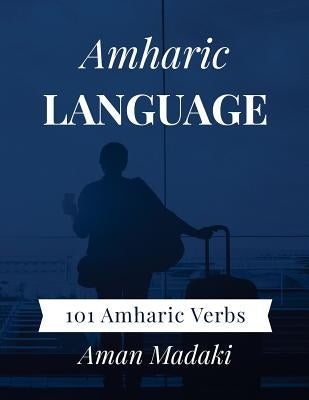 Amharic Language: 101 Amharic Verbs by Madaki, Aman