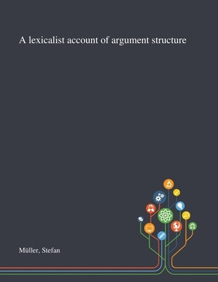 A Lexicalist Account of Argument Structure by Müller, Stefan