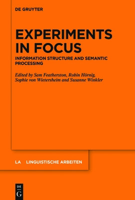 Experiments in Focus: Information Structure and Semantic Processing by Featherston, Sam