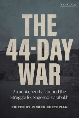 The 44-Day War: Armenia, Azerbaijan, and the Struggle for Nagorno-Karabakh by Cheterian, Vicken