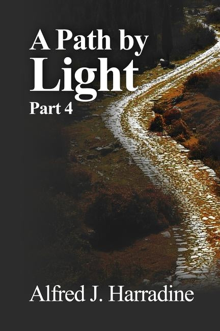 A Path by Light: Part 4 by Harradine, Alfred J.