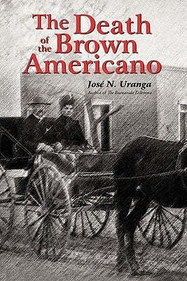 The Death of the Brown Americano by Uranga, Jose N.