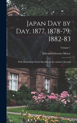 Japan day by day, 1877, 1878-79, 1882-83; With Illustrations From Sketches in the Author's Journal; Volume 1 by Morse, Edward Sylvester
