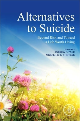 Alternatives to Suicide: Beyond Risk and Toward a Life Worth Living by Page, Andrew