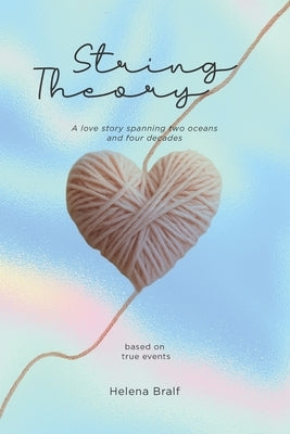 String Theory: A love story spanning two oceans and four decades - based on true events by Bralf, Helena