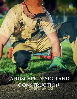 Landscape Design and Construction by Skiba, Richard