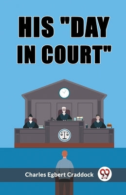 His "day in court" by Egbert Craddock, Charles