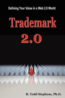 Trademark 2.0: Defining Your Value in the Web 2.0 World by Stephens, Todd