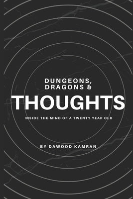 Dungeons, Dragons & Thoughts: Inside The Mind Of A Twenty Year Old by Kamran, Dawood