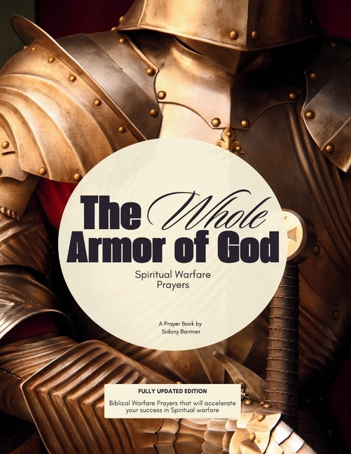 The Whole Armor of God: Spiritual Warfare Prayers by Barriner, Sidony