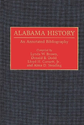Alabama History: An Annotated Bibliography by Brown, Lynda W.
