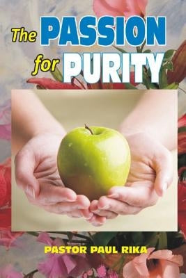 The Passion for Purity by Rika, Pastor Paul