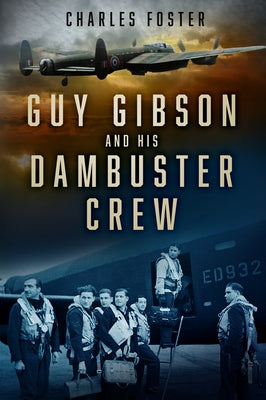 Guy Gibson and His Dambuster Crew by Foster, Charles