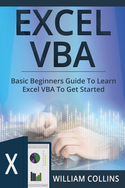 Excel VBA: Basic Beginners Guide to Learn Excel VBA to Get started by Collins, William