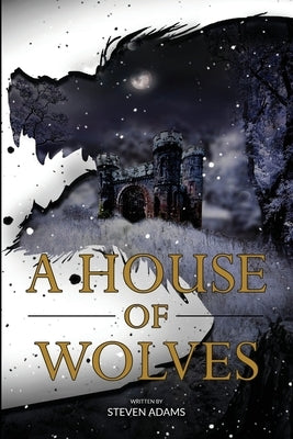 A House of Wolves by Adams, Steven