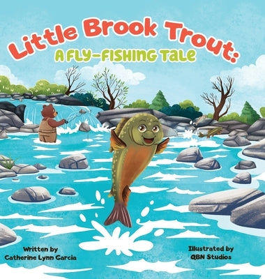 Little Brook Trout: A Fly-Fishing Tale by Garcia, Catherine L.