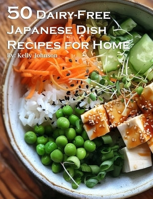 50 Dairy-Free Japanese Dish Recipes for Home by Johnson, Kelly