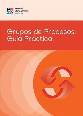 Process Groups: A Practice Guide (Spanish) by Pmi