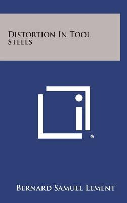 Distortion in Tool Steels by Lement, Bernard Samuel