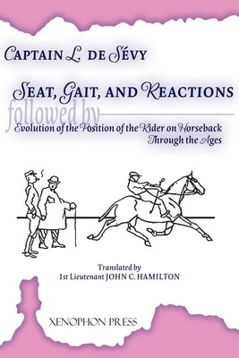Seat, Gaits, and Reactions and the Evolution of the Position of the Rider Through the Ages by de Sevy, Captain L.