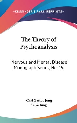 The Theory of Psychoanalysis: Nervous and Mental Disease Monograph Series, No. 19 by Jung, Carl Gustav