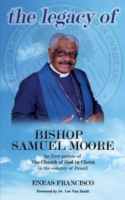 The legacy of Bishop Samuel Moore by Van Zandt, Lee Etta