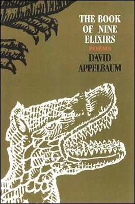 The Book of Nine Elixirs: Poems by Appelbaum, David