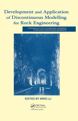 Development and Application of Discontinuous Modelling for Rock Engineering: Proceedings of the 6th International Conference ICADD-6, Trondheim, Norwa by Lu, Ming