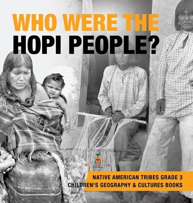 Who Were the Hopi People? Native American Tribes Grade 3 Children's Geography & Cultures Books by Baby Professor