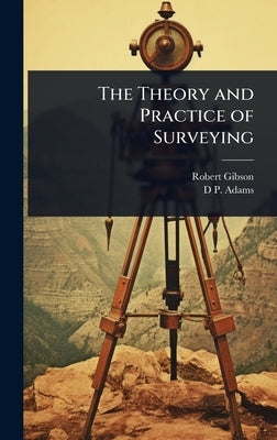 The Theory and Practice of Surveying by Gibson, Robert