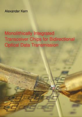 Monolithically Integrated Transceiver Chips for Bidirectional Optical Data Transmission: Dissertation by Kern, Alexander