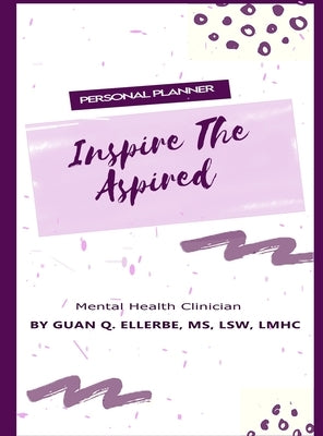 Inspire The Aspired Mental Health Clinician: Personal Planner by Ellerbe, Lsw