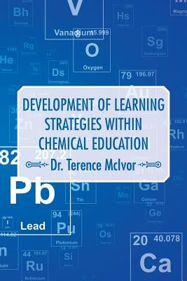Development of Learning Strategies Within Chemical Education by McIvor, Terence