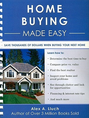 Home Buying Made Easy: Save Thousands of Dollars When Buying Your Next Home by Lluch, Alex A.
