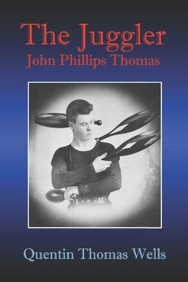 The Juggler John Phillips Thomas by Wells, Quentin Thomas