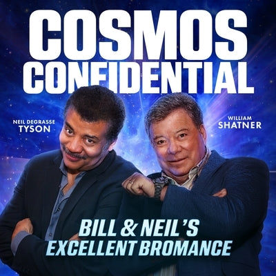 Cosmos Confidential: Bill & Neil's Excellent Bromance by Shatner, William