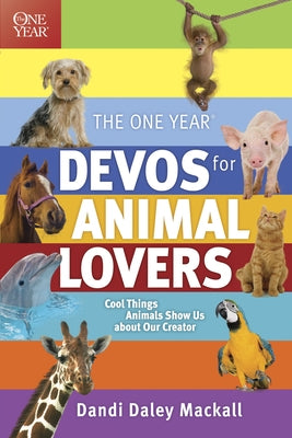 The One Year Devos for Animal Lovers: Cool Things Animals Show Us about Our Creator by Mackall, Dandi Daley