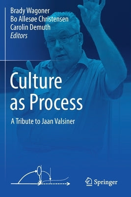Culture as Process: A Tribute to Jaan Valsiner by Wagoner, Brady