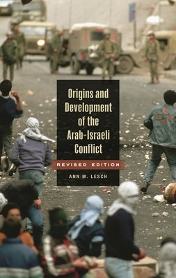 Origins and Development of the Arab-Israeli Conflict by Lesch, Ann Mosely