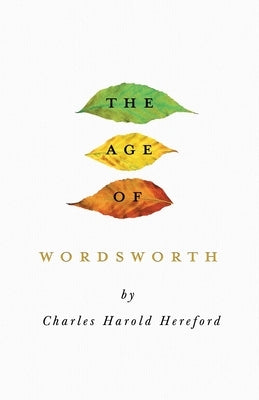 The Age of Wordsworth by Hereford, Charles Harold