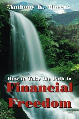 How to Take the Path to Financial Freedom by Marcus, Anthony K.