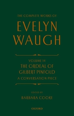 Complete Works of Evelyn Waugh: The Ordeal of Gilbert Pinfold: A Conversation Piece: Volume 14 by Waugh, Evelyn