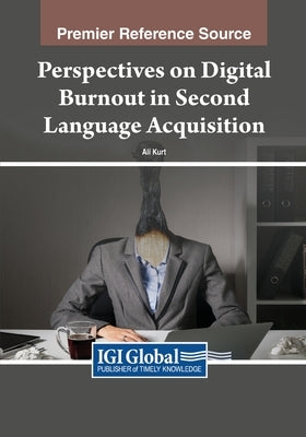 Perspectives on Digital Burnout in Second Language Acquisition by Kurt, Ali