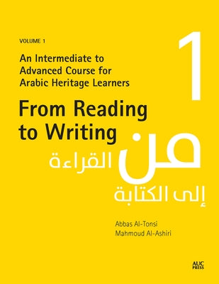 From Reading to Writing: Volume 1: An Intermediate to Advanced Course for Arabic Heritage Learners by Al-Tonsi, Abbas