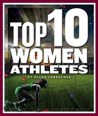 Top 10 Women Athletes by Labrecque, Ellen