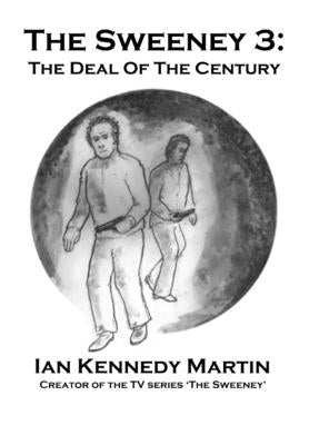 The Sweeney 3: The Deal of the Century by Kennedy Martin, Ian