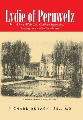 Lydie of Peruwelz: A Love Affair That Outlived Separation, Insanity, and a Nicotine Murder by Burack, Sr.