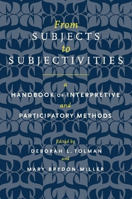From Subjects to Subjectivities: A Handbook of Interpretive and Participatory Methods by Tolman, Deborah L.