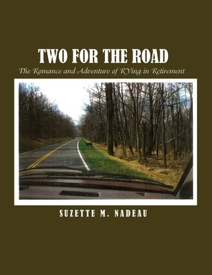 Two for the Road: The Romance and Adventure of RVing in Retirement by Nadeau, Suzette M.